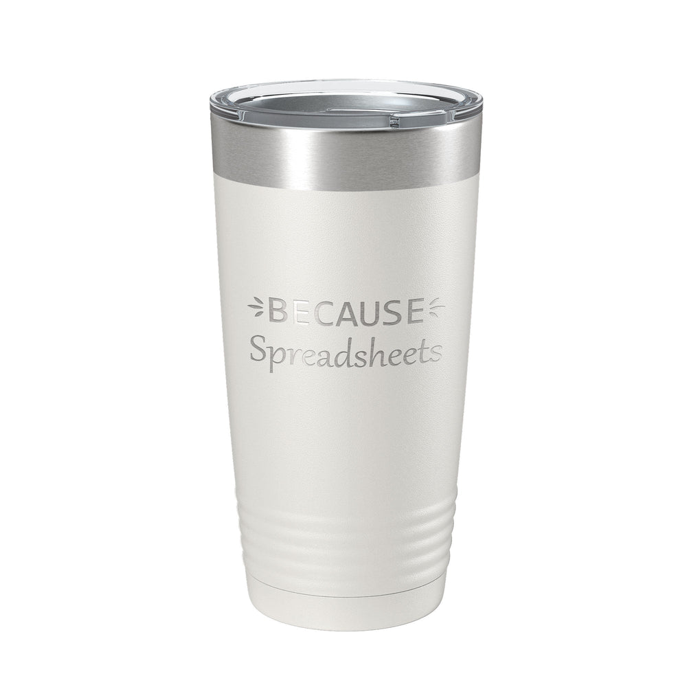 Because Spreadsheets Tumbler Funny Travel Mug Insulated Laser Engraved CPA Tax Accountant Bookkeeper Coffee Cup Gift 20 oz