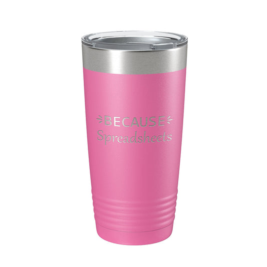 Because Spreadsheets Tumbler Funny Travel Mug Insulated Laser Engraved CPA Tax Accountant Bookkeeper Coffee Cup Gift 20 oz